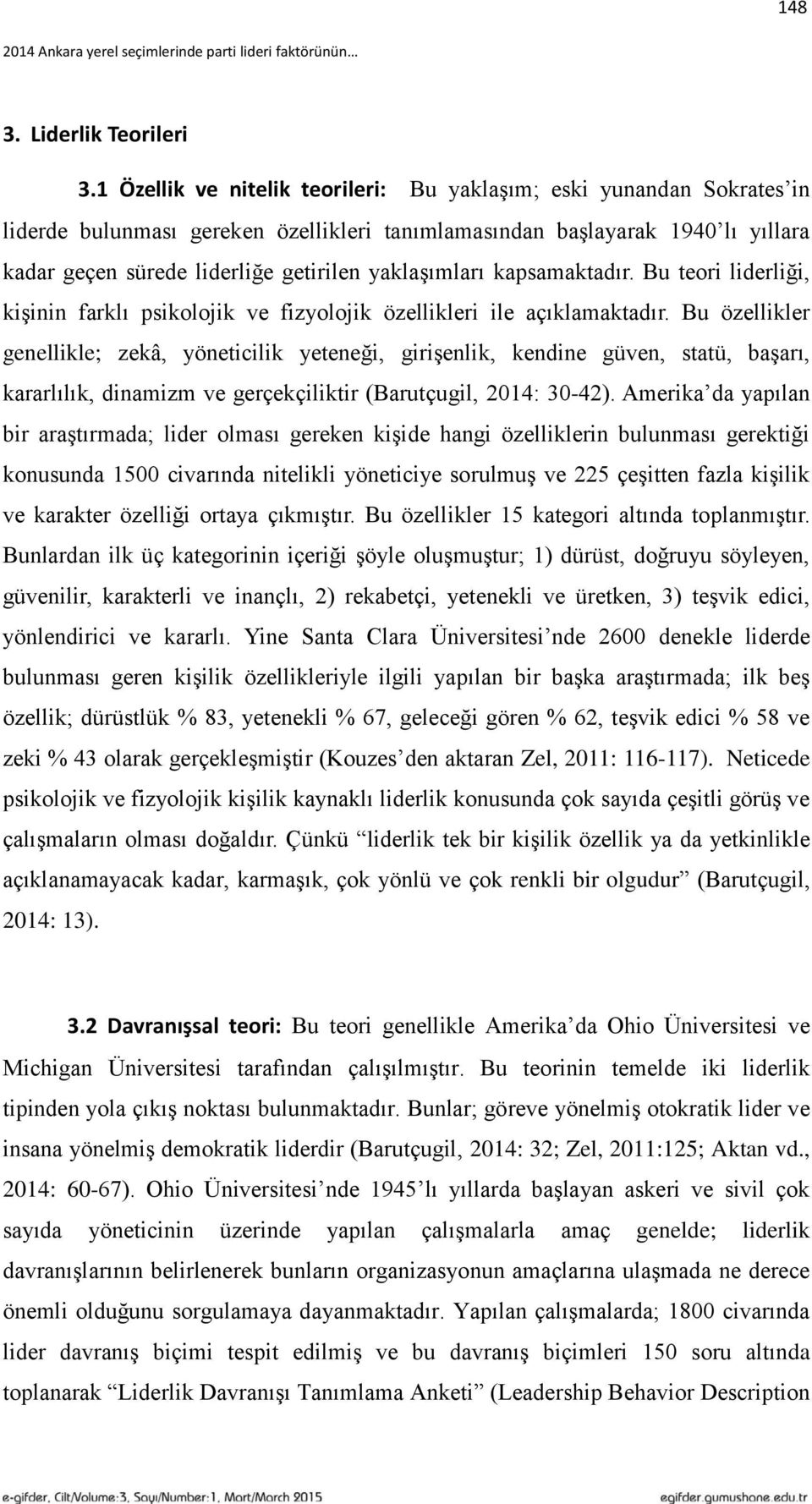 yaklaşımları kapsamaktadır. Bu teori liderliği, kişinin farklı psikolojik ve fizyolojik özellikleri ile açıklamaktadır.