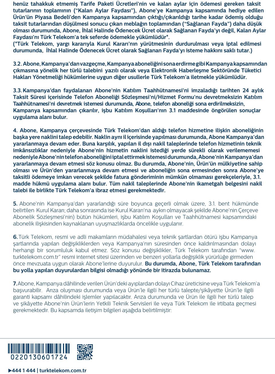 Abone, İhlal Halinde Ödenecek Ücret olarak Sağlanan Fayda yı değil, Kalan Aylar Faydası nı Türk Telekom a tek seferde ödemekle yükümlüdür*.