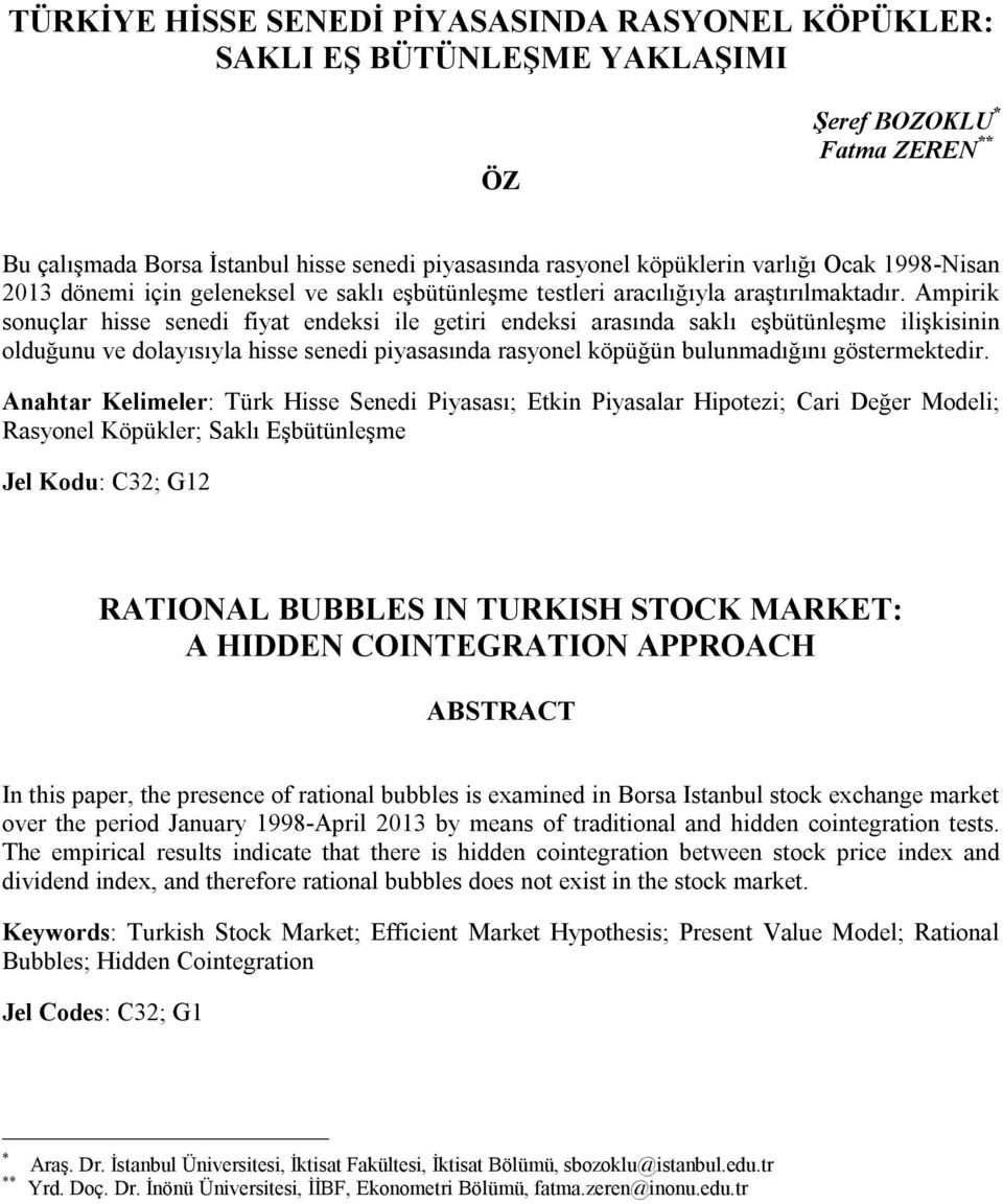 Amprk sonuçlar hsse sened fya endeks le ger endeks arasında saklı eşbüünleşme lşksnn olduğunu ve dolayısıyla hsse sened pyasasında rasyonel köpüğün bulunmadığını gösermekedr.