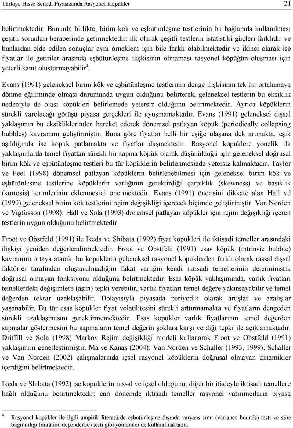 çn ble farklı olablmekedr ve knc olarak se fyalar le gerler arasında eşbüünleşme lşksnn olmaması rasyonel köpüğün oluşması çn yeerl kanı oluşurmayablr 4.