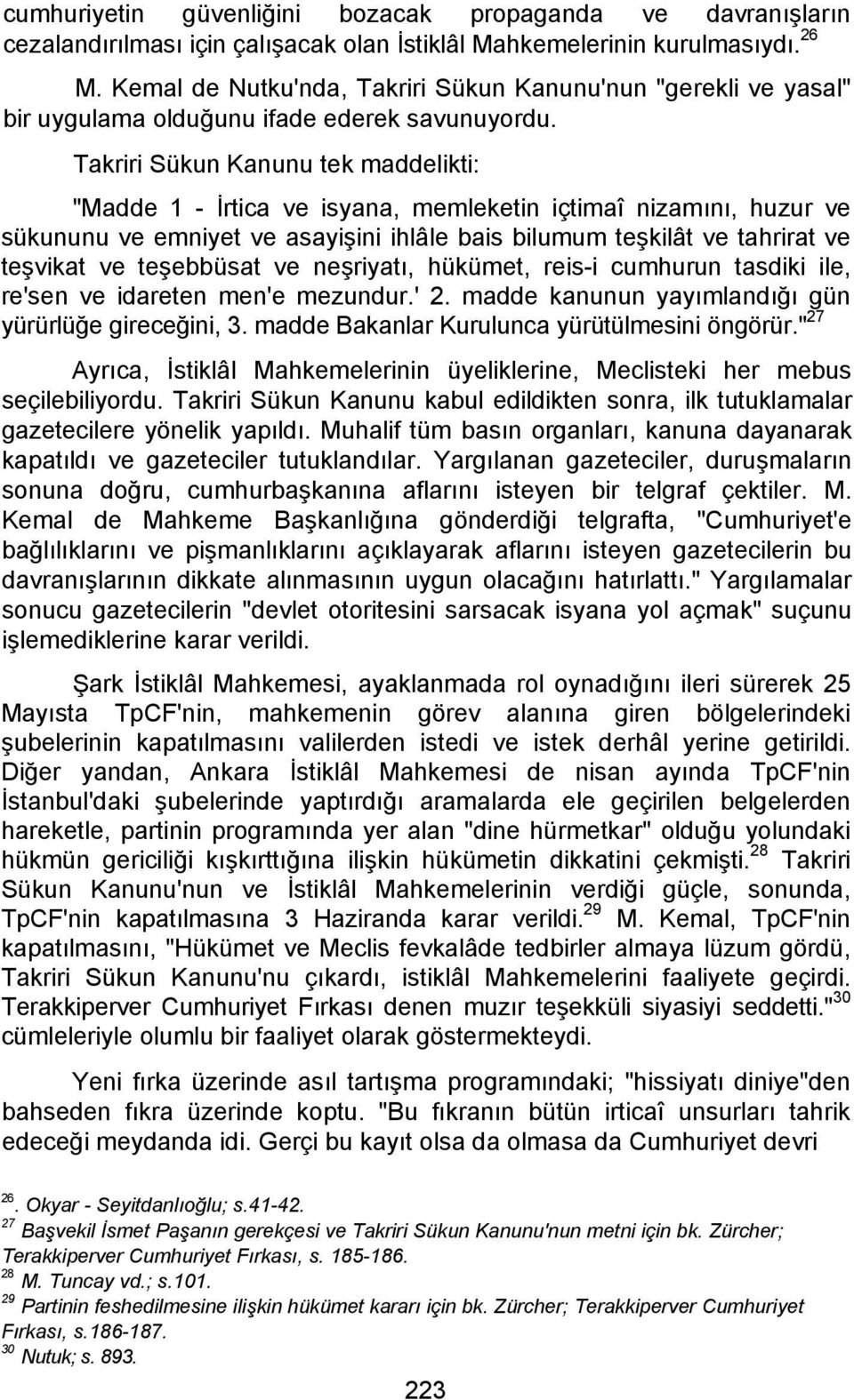 Takriri Sükun Kanunu tek maddelikti: "Madde 1 - İrtica ve isyana, memleketin içtimaî nizamını, huzur ve sükununu ve emniyet ve asayişini ihlâle bais bilumum teşkilât ve tahrirat ve teşvikat ve