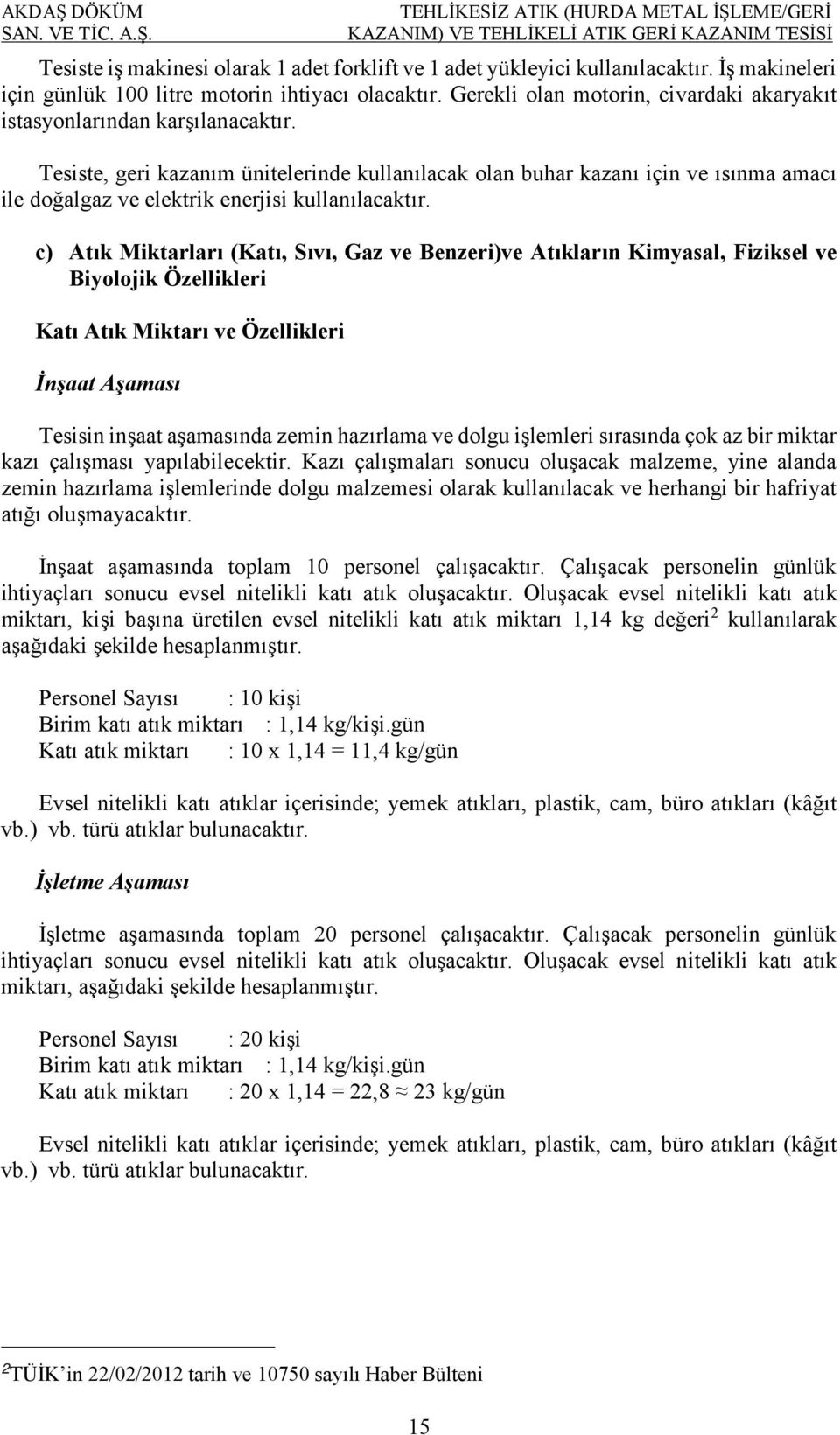 Tesiste, geri kazanım ünitelerinde kullanılacak olan buhar kazanı için ve ısınma amacı ile doğalgaz ve elektrik enerjisi kullanılacaktır.