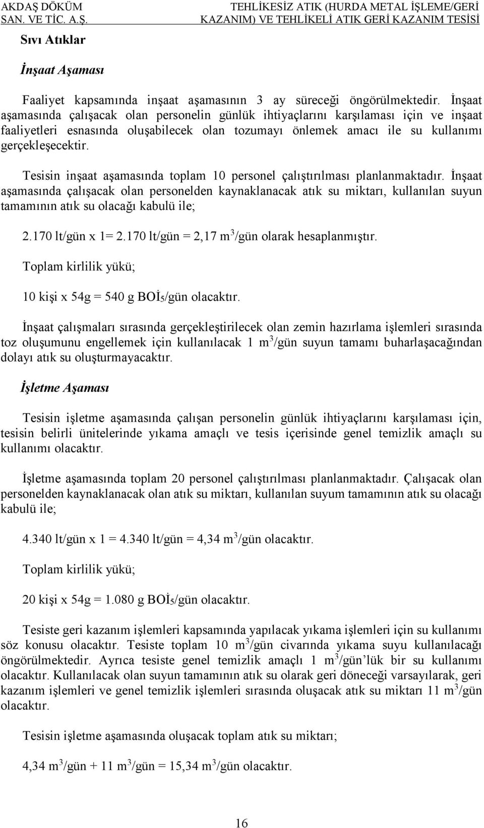 Tesisin inşaat aşamasında toplam 10 personel çalıştırılması planlanmaktadır.