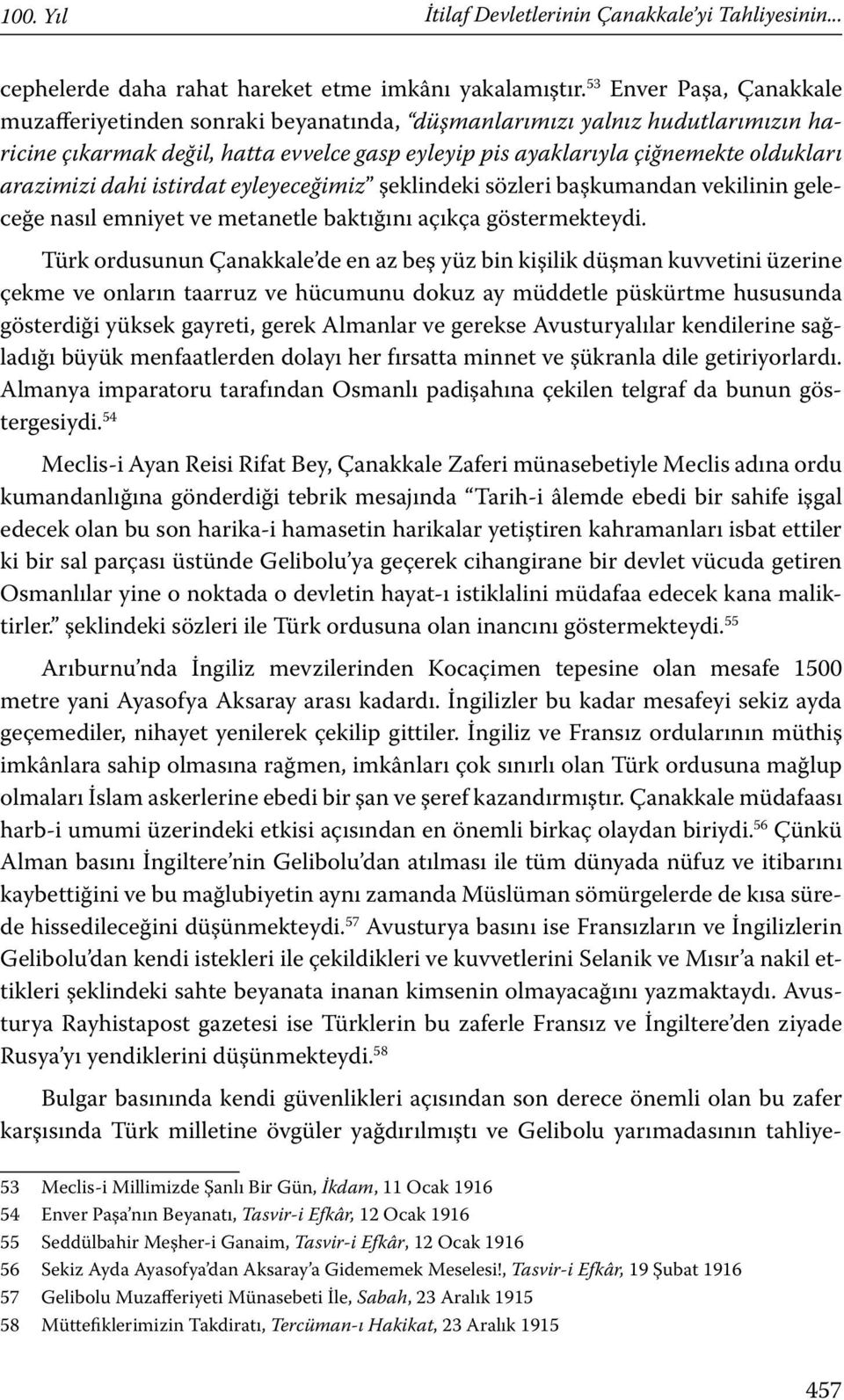 dahi istirdat eyleyeceğimiz şeklindeki sözleri başkumandan vekilinin geleceğe nasıl emniyet ve metanetle baktığını açıkça göstermekteydi.