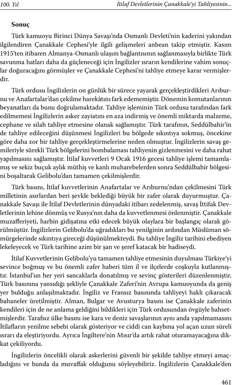 Kasım 1915 ten itibaren Almanya-Osmanlı ulaşım bağlantısının sağlanmasıyla birlikte Türk savunma hatları daha da güçleneceği için İngilizler ısrarın kendilerine vahim sonuçlar doğuracağını görmüşler