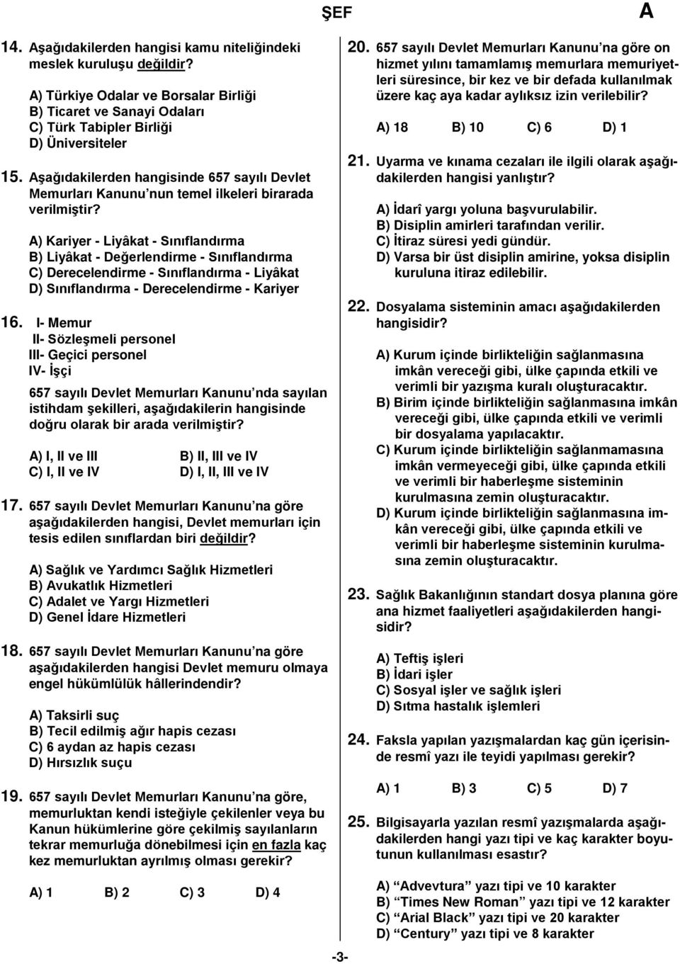 ) Kariyer - Liyâkat - Sınıflandırma B) Liyâkat - Değerlendirme - Sınıflandırma C) Derecelendirme - Sınıflandırma - Liyâkat D) Sınıflandırma - Derecelendirme - Kariyer 16.