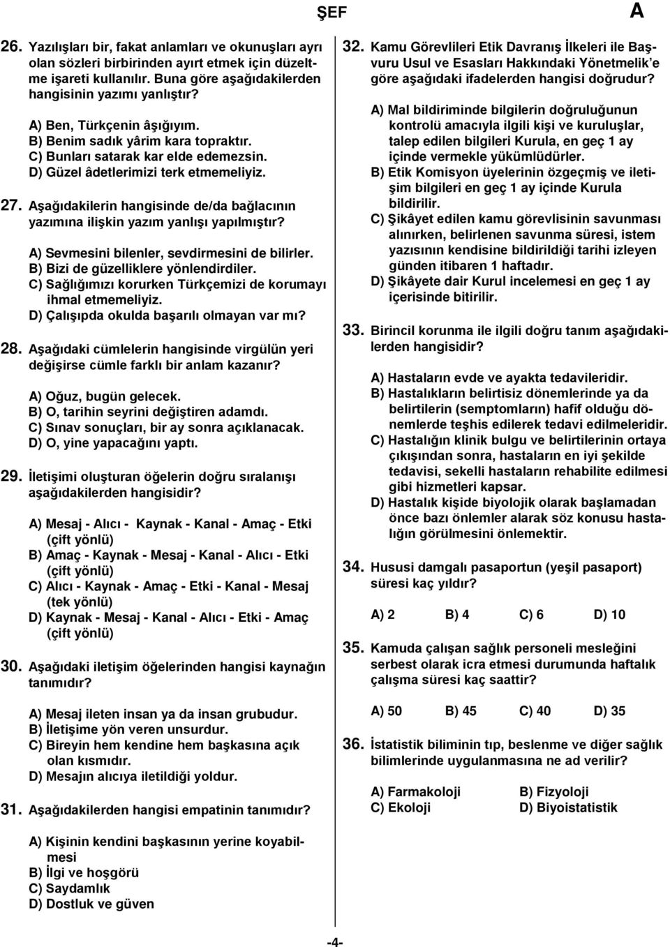 şağıdakilerin hangisinde de/da bağlacının yazımına ilişkin yazım yanlışı yapılmıştır? ) Sevmesini bilenler, sevdirmesini de bilirler. B) Bizi de güzelliklere yönlendirdiler.