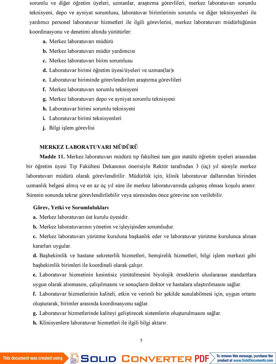 Merkez laboratuvarı müdür yardımcısı c. Merkez laboratuvarı birim sorumlusu d. Laboratuvar birimi öğretim üyesi/üyeleri ve uzman(lar)ı e. Laboratuvar biriminde görevlendirilen araştırma görevlileri f.