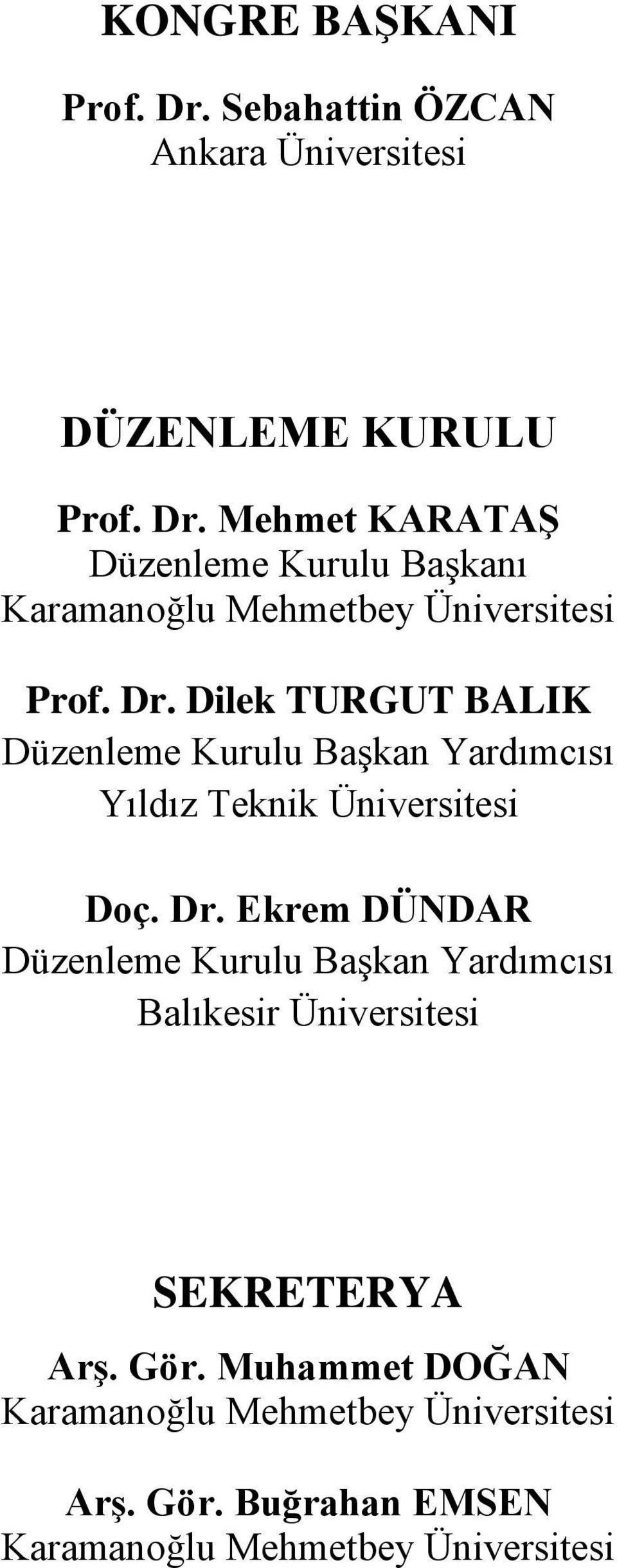 Mehmet KARATAŞ Düzenleme Kurulu Başkanı Prof. Dr.