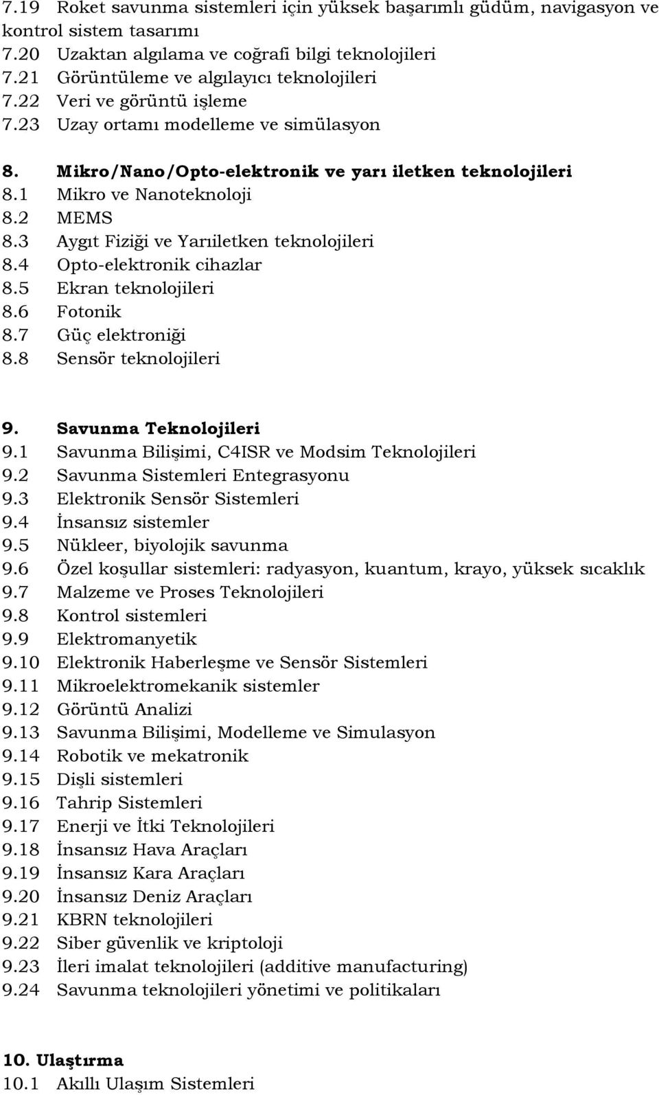 3 Aygıt Fiziği ve Yarıiletken teknolojileri 8.4 Opto-elektronik cihazlar 8.5 Ekran teknolojileri 8.6 Fotonik 8.7 Güç elektroniği 8.8 Sensör teknolojileri 9. Savunma Teknolojileri 9.