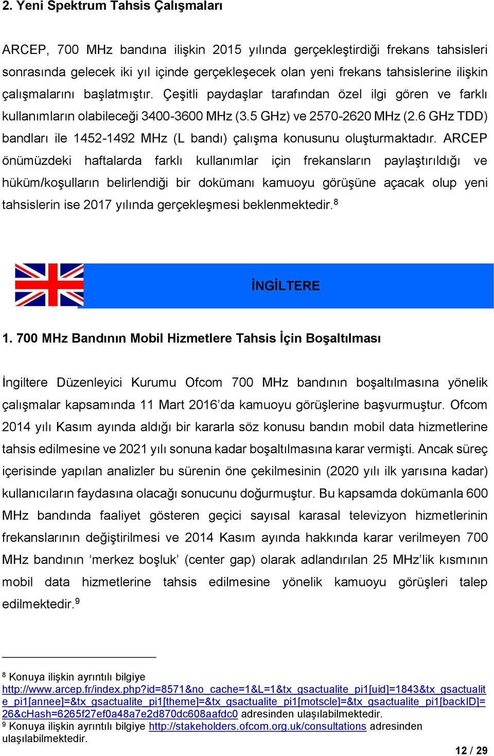 6 GHz TDD) bandları ile 1452-1492 MHz (L bandı) çalışma konusunu oluşturmaktadır.