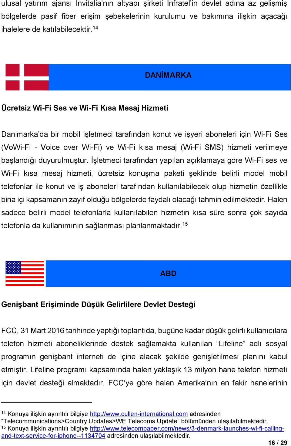 (Wi-Fi SMS) hizmeti verilmeye başlandığı duyurulmuştur.