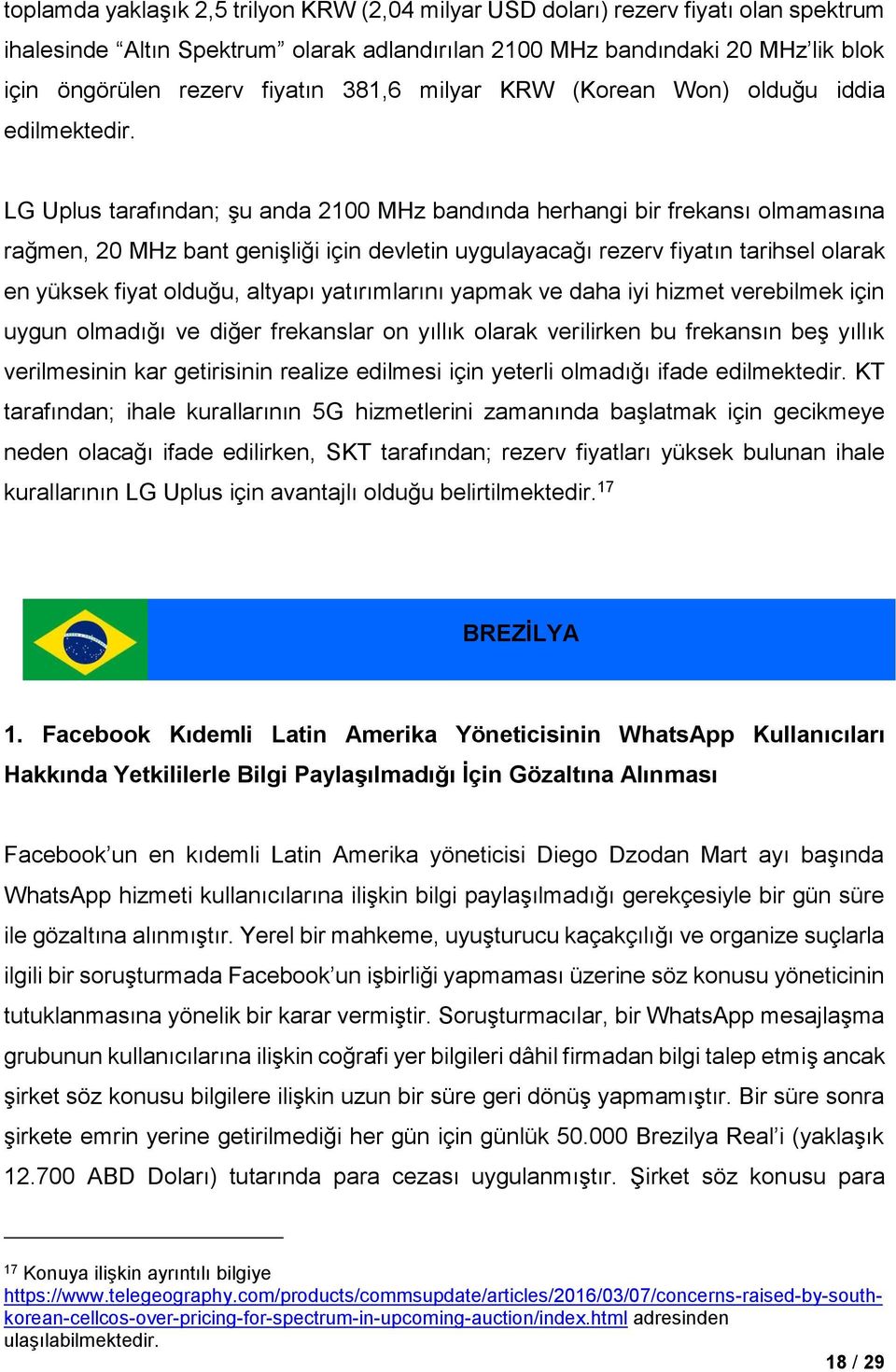 LG Uplus tarafından; şu anda 2100 MHz bandında herhangi bir frekansı olmamasına rağmen, 20 MHz bant genişliği için devletin uygulayacağı rezerv fiyatın tarihsel olarak en yüksek fiyat olduğu, altyapı