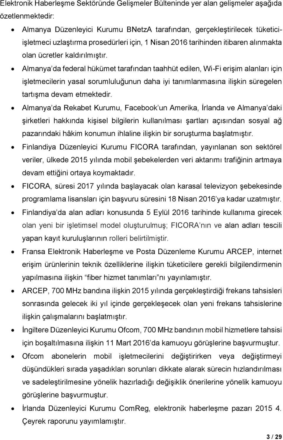 Almanya da federal hükümet tarafından taahhüt edilen, Wi-Fi erişim alanları için işletmecilerin yasal sorumluluğunun daha iyi tanımlanmasına ilişkin süregelen tartışma devam etmektedir.