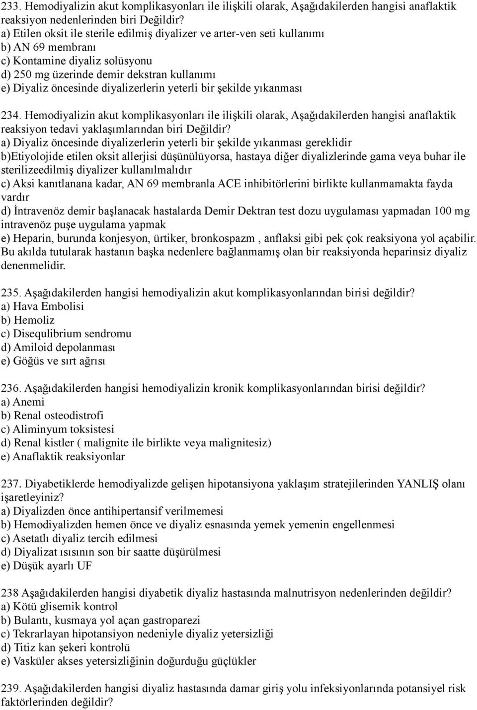 diyalizerlerin yeterli bir şekilde yıkanması 234. Hemodiyalizin akut komplikasyonları ile ilişkili olarak, Aşağıdakilerden hangisi anaflaktik reaksiyon tedavi yaklaşımlarından biri Değildir?