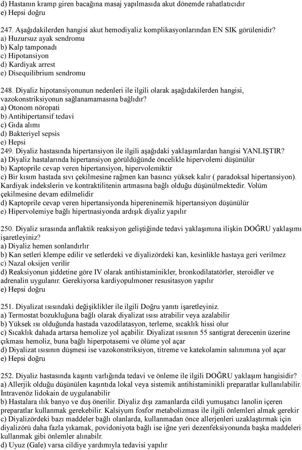 Diyaliz hipotansiyonunun nedenleri ile ilgili olarak aşağıdakilerden hangisi, vazokonstriksiyonun sağlanamamasına bağlıdır?