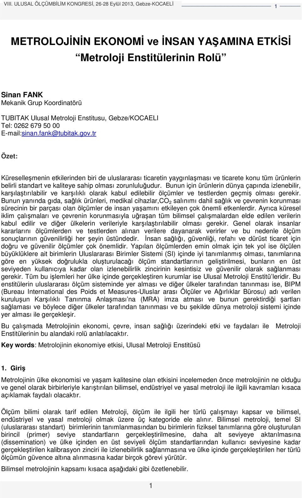 Bunun için ürünlerin dünya çapında izlenebilir, karşılaştırılabilir ve karşılıklı olarak kabul edilebilir ölçümler ve testlerden geçmiş olması gerekir.