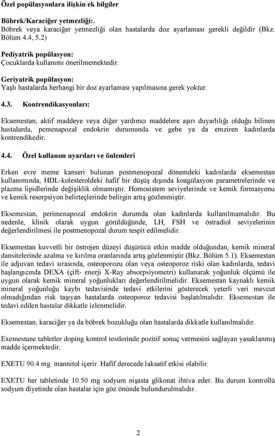 Kontrendikasyonları: Eksemestan, aktif maddeye veya diğer yardımcı maddelere aşırı duyarlılığı olduğu bilinen hastalarda, pemenapozal endokrin durumunda ve gebe ya da emziren kadınlarda