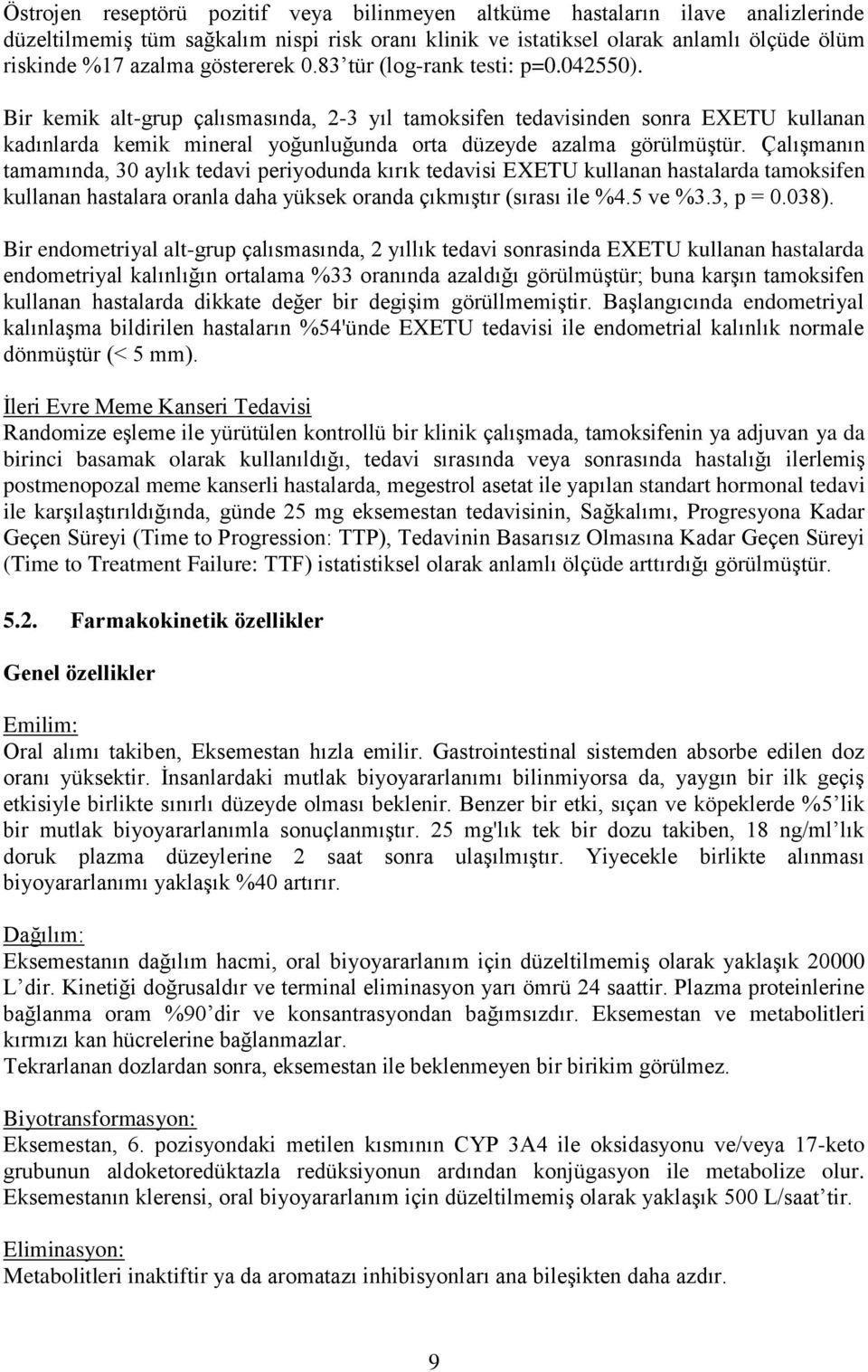 Bir kemik alt-grup çalısmasında, 2-3 yıl tamoksifen tedavisinden sonra EXETU kullanan kadınlarda kemik mineral yoğunluğunda orta düzeyde azalma görülmüştür.