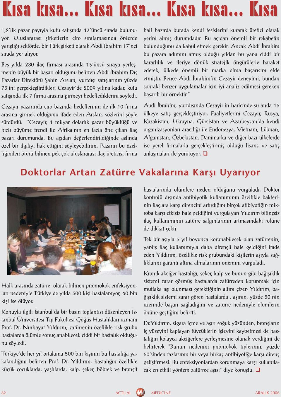 gerçekleþtirdikleri Cezayir'de 2009 yýlýna kadar, kutu satýþýnda ilk 7 firma arasýna girmeyi hedeflediklerini söyledi.