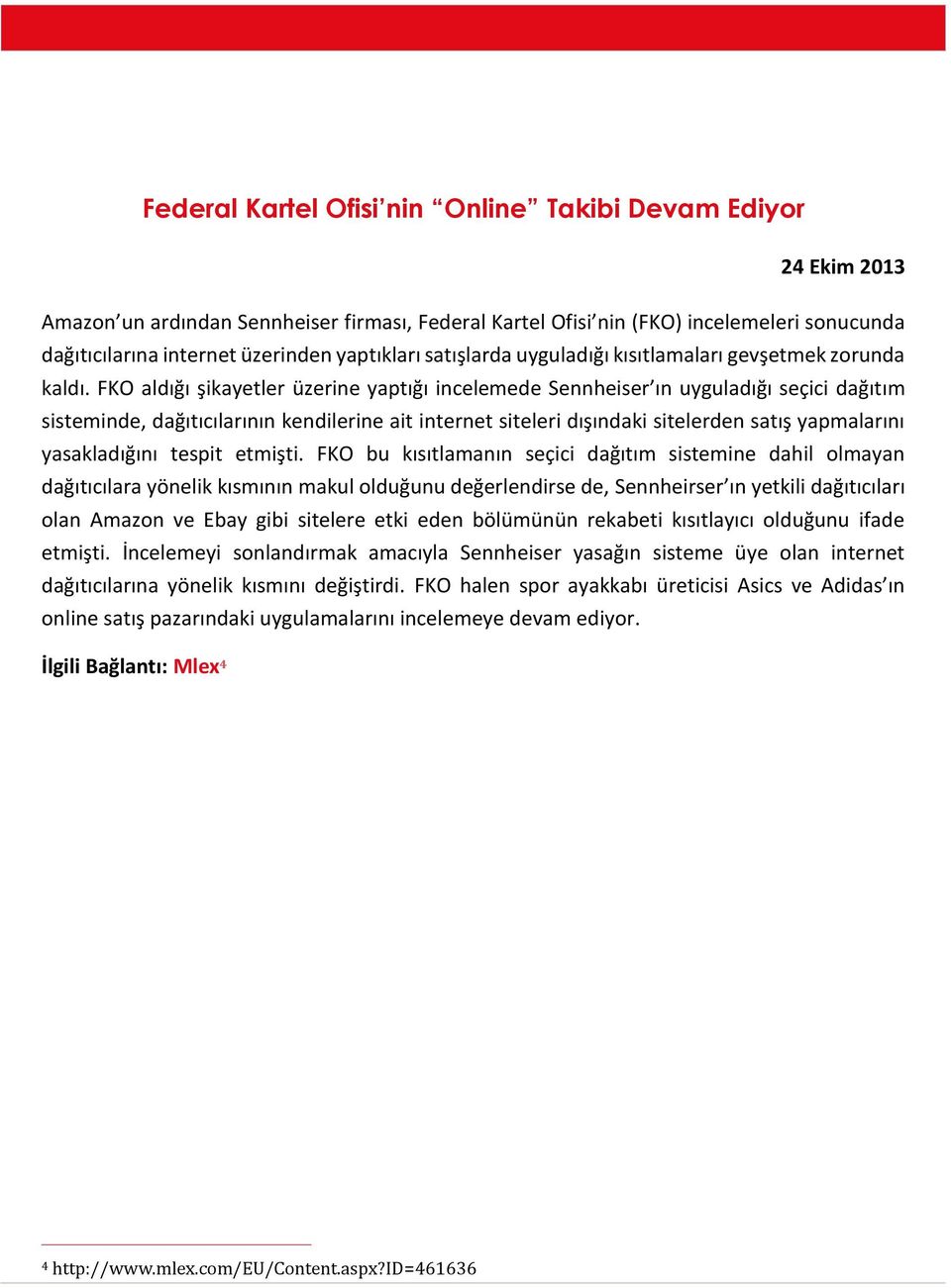 FKO aldığı şikayetler üzerine yaptığı incelemede Sennheiser ın uyguladığı seçici dağıtım sisteminde, dağıtıcılarının kendilerine ait internet siteleri dışındaki sitelerden satış yapmalarını