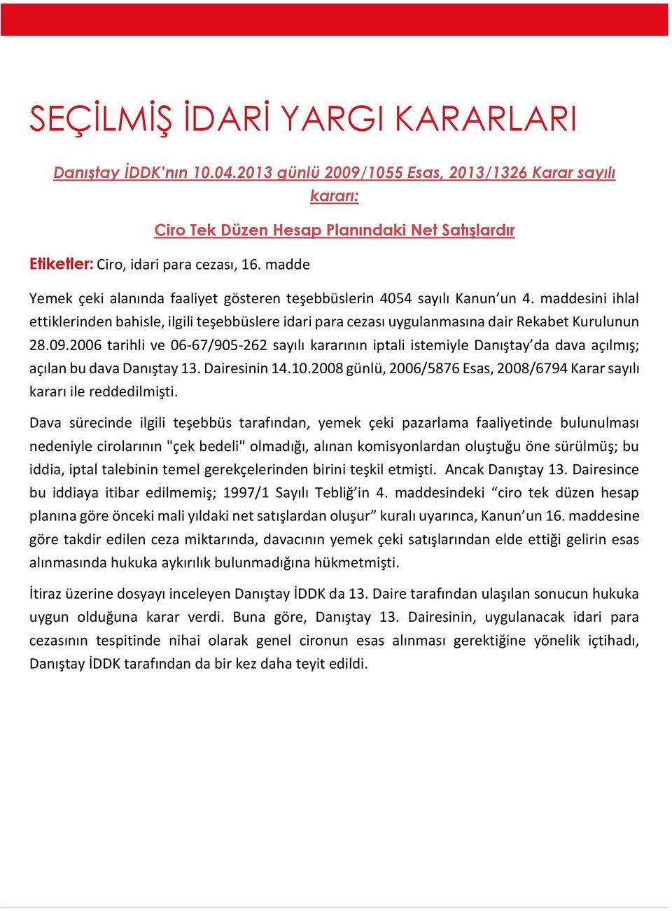 09.2006 tarihli ve 06-67/905-262 sayılı kararının iptali istemiyle Danıştay da dava açılmış; açılan bu dava Danıştay 13. Dairesinin 14.10.