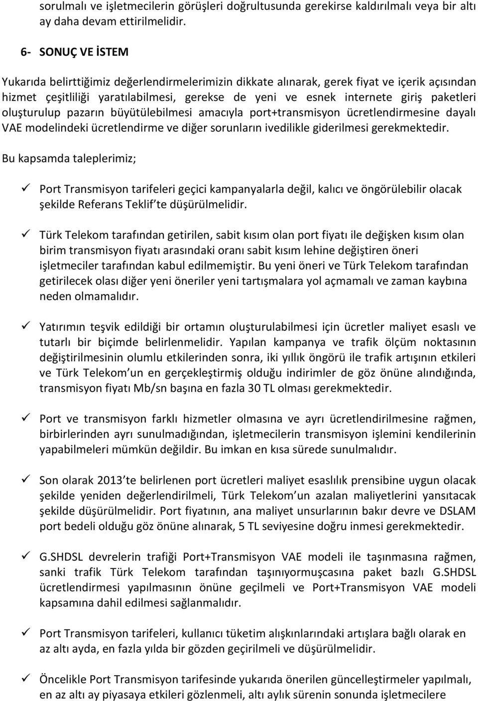 paketleri oluşturulup pazarın büyütülebilmesi amacıyla port+transmisyon ücretlendirmesine dayalı VAE modelindeki ücretlendirme ve diğer sorunların ivedilikle giderilmesi gerekmektedir.