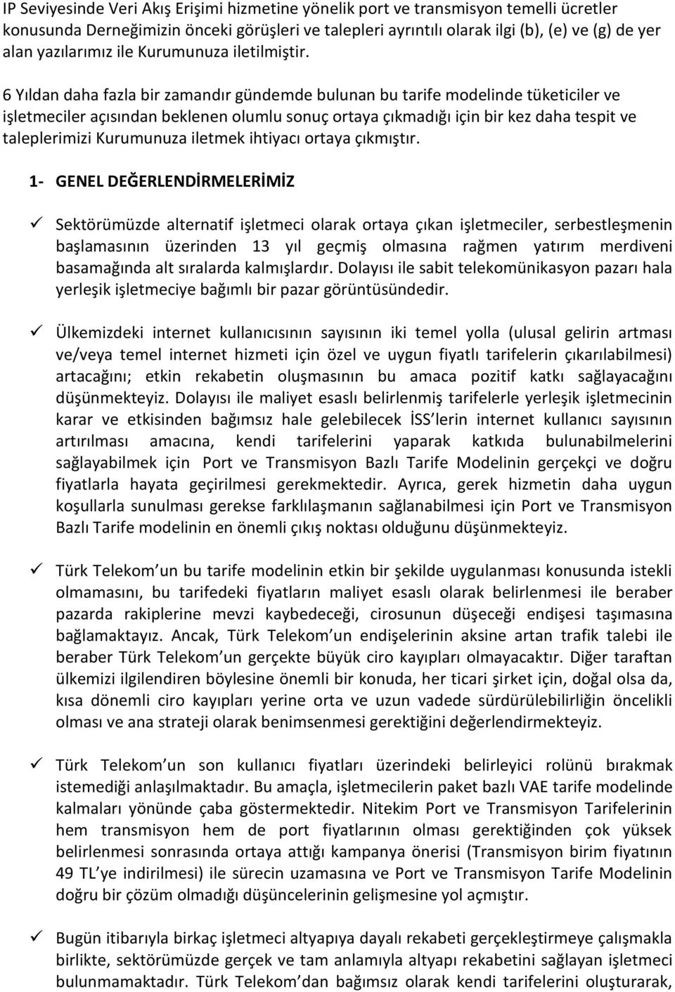 6 Yıldan daha fazla bir zamandır gündemde bulunan bu tarife modelinde tüketiciler ve işletmeciler açısından beklenen olumlu sonuç ortaya çıkmadığı için bir kez daha tespit ve taleplerimizi Kurumunuza