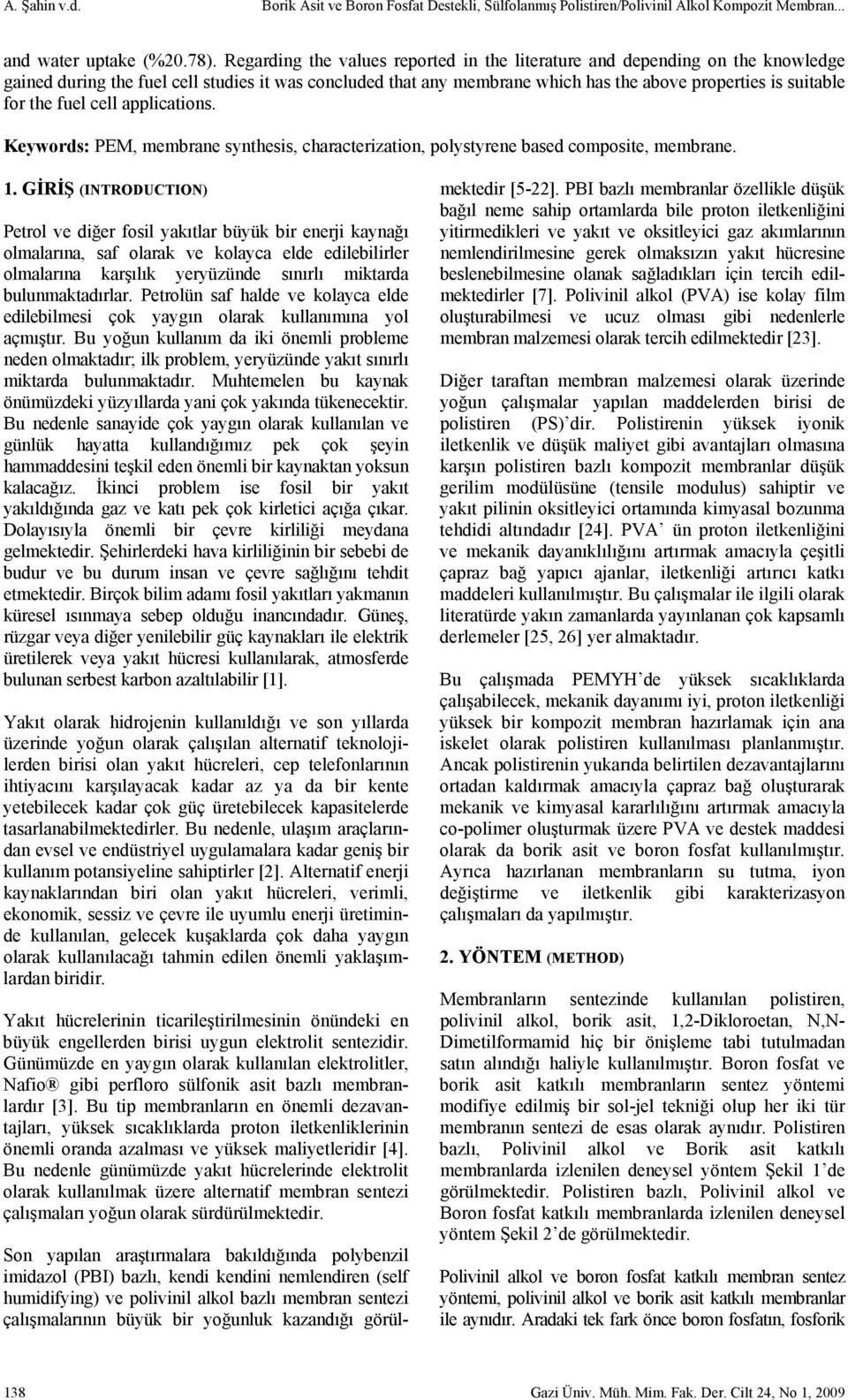 the fuel cell applications. Keywords: PEM, membrane synthesis, characterization, polystyrene based composite, membrane. 1.