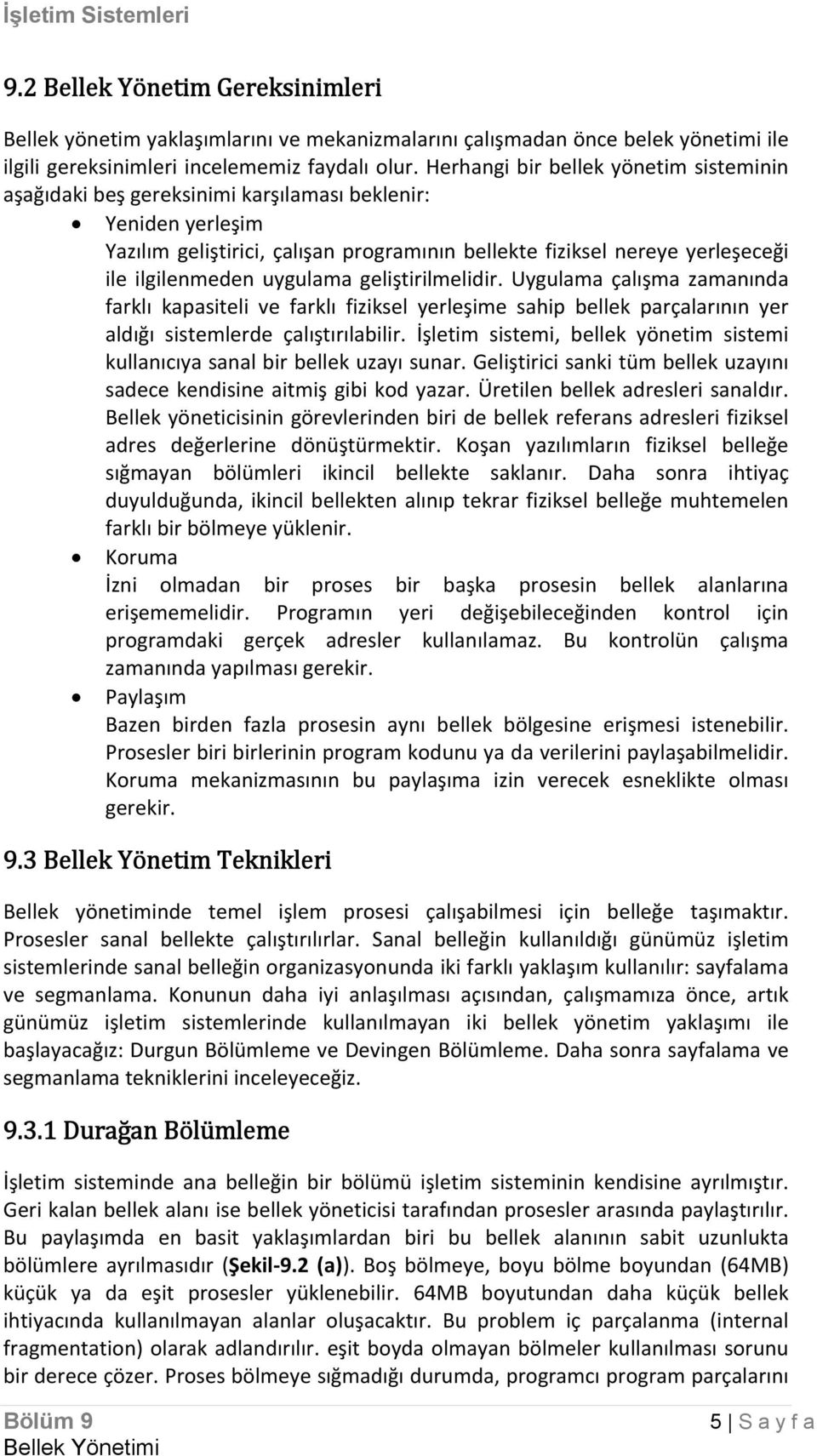 uygulama geliştirilmelidir. Uygulama çalışma zamanında farklı kapasiteli ve farklı fiziksel yerleşime sahip bellek parçalarının yer aldığı sistemlerde çalıştırılabilir.