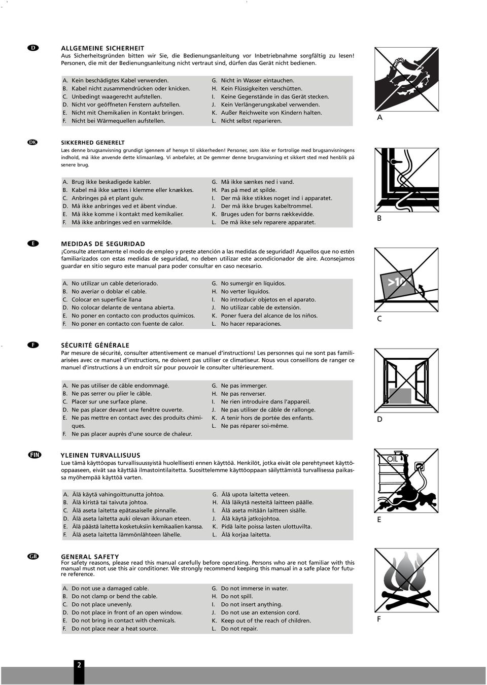 Unbedingt waagerecht aufstellen. D. Nicht vor geöffneten Fenstern aufstellen. E. Nicht mit Chemikalien in Kontakt bringen. F. Nicht bei Wärmequellen aufstellen. G. Nicht in Wasser eintauchen. H.