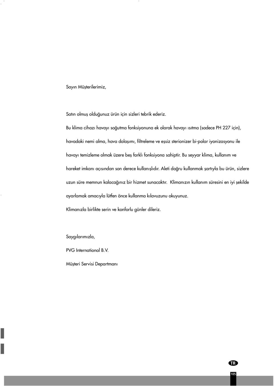 havay temizleme olmak üzere befl farkl fonksiyona sahiptir. Bu seyyar klima, kullan m ve hareket imkan aç s ndan son derece kullan fll d r.