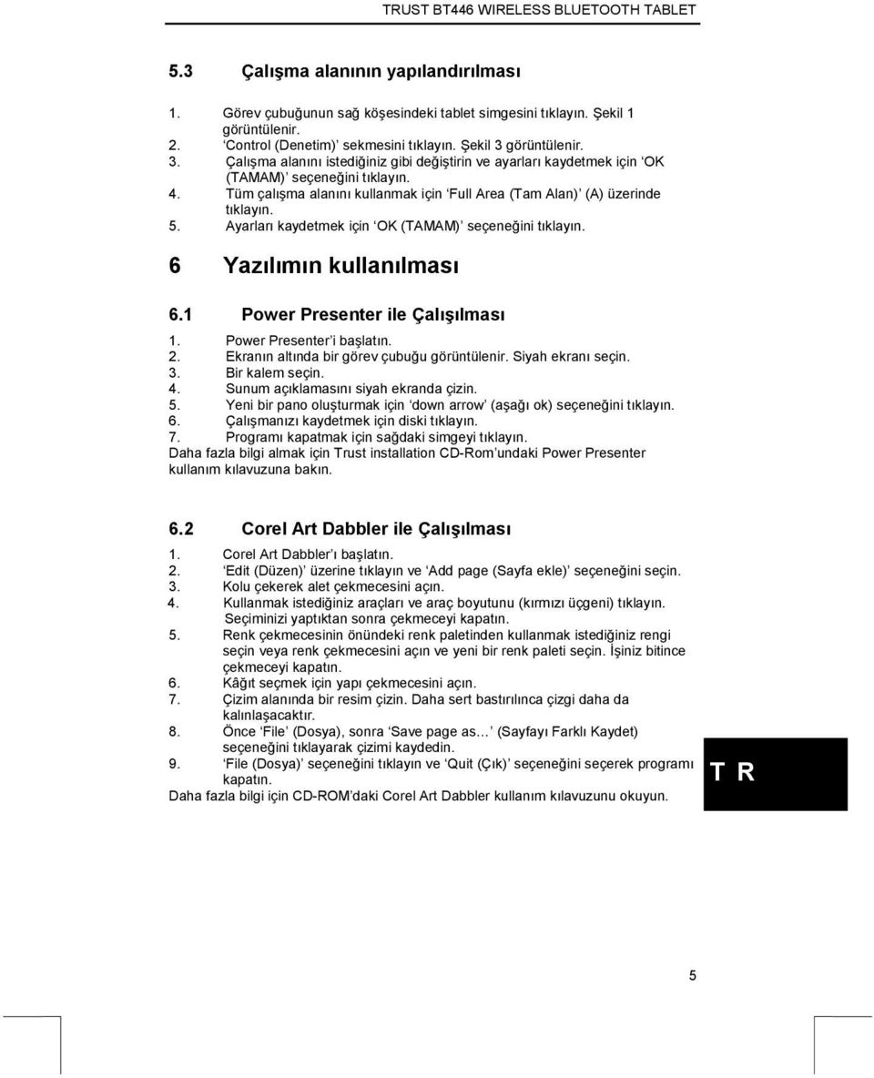 Tüm çalışma alanını kullanmak için Full Area (Tam Alan) (A) üzerinde tıklayın. 5. Ayarları kaydetmek için OK (TAMAM) seçeneğini tıklayın. 6 Yazılımın kullanılması 6.