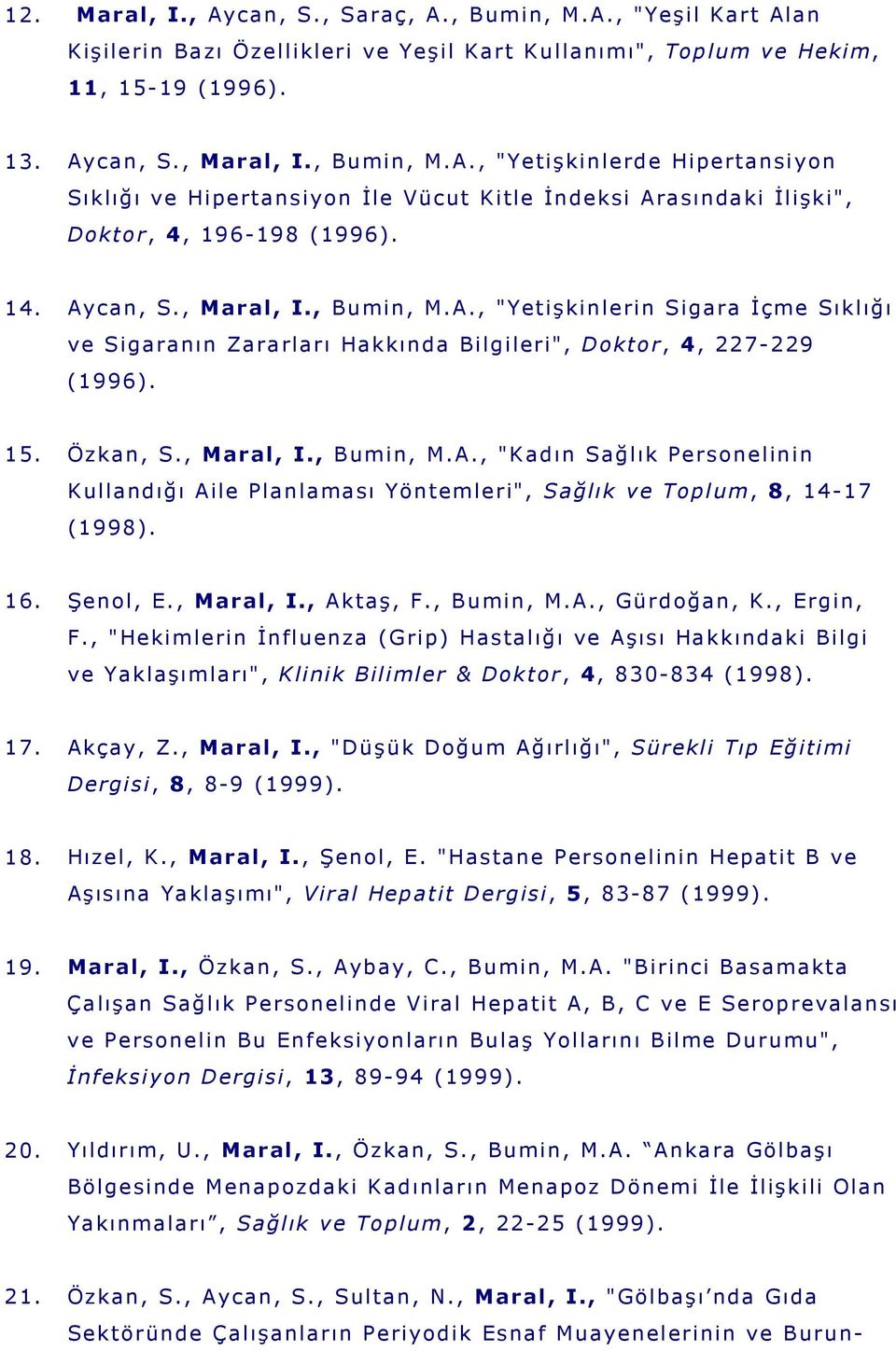 16. Şenol, E., Maral, I., Aktaş, F., Bumin, M.A., Gürdoğan, K., Ergin, F.