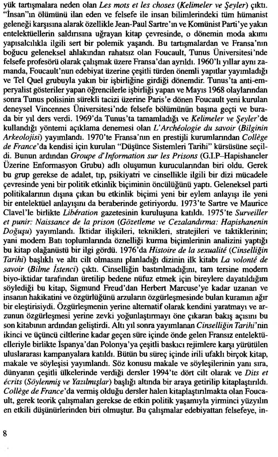 kitap çevresinde, o dönemin moda akımı yapısalcılıkla ilgili sert bir polemik yaşandı.