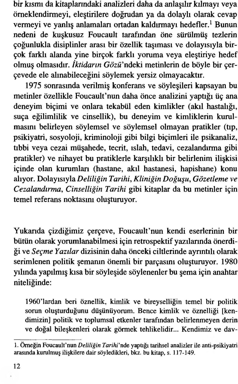 hedef olmuş olmasıdır. İktidarın Gözü'ndeki metinlerin de böyle bir çerçevede ele alınabileceğini söylemek yersiz olmayacaktır.