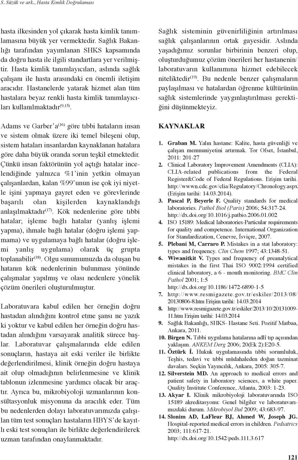 Hasta kimlik tanımlayıcıları, aslında sağlık çalışanı ile hasta arasındaki en önemli iletişim aracıdır.