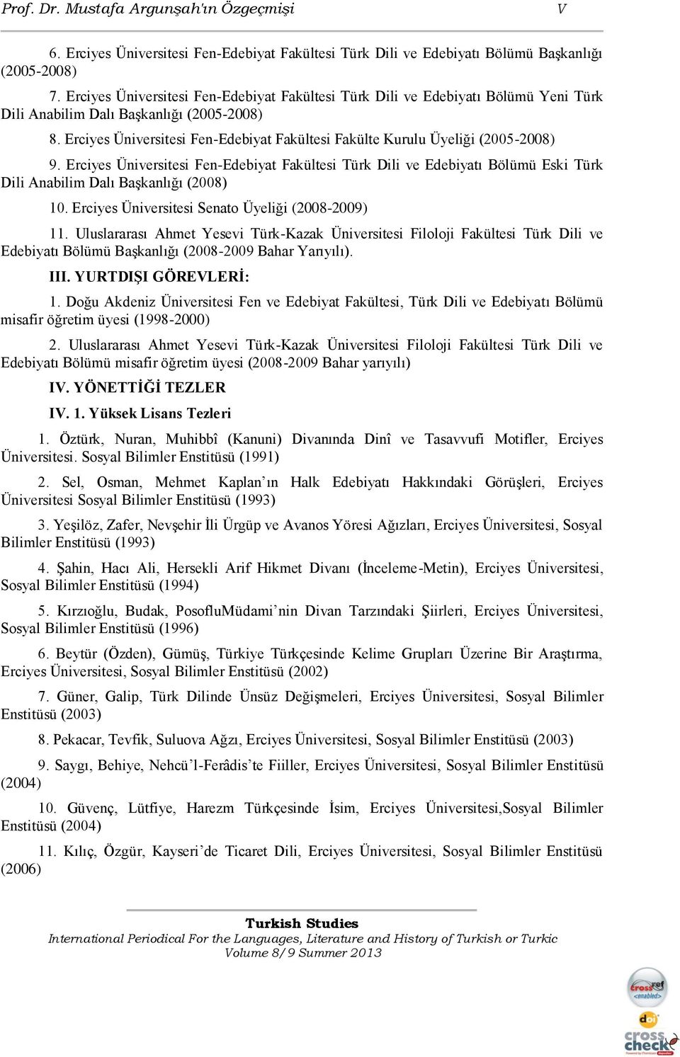 Erciyes Üniversitesi Fen-Edebiyat Fakültesi Fakülte Kurulu Üyeliği (2005-2008) 9.