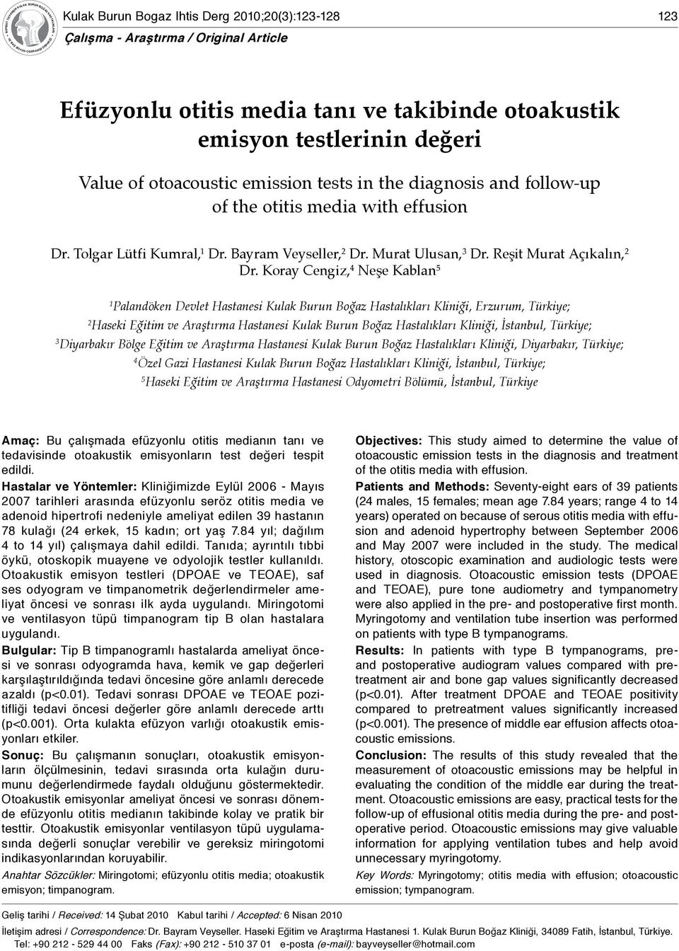 değeri Value of otoacoustic emission tests in the diagnosis and follow-up of the otitis media with effusion Dr. Tolgar Lütfi Kumral, 1 Dr. Bayram Veyseller, 2 Dr. Murat Ulusan, 3 Dr.