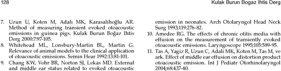 External and middle ear status related to evoked otoacoustic emission in neonates. Arch Otolaryngol Head Neck Surg 1993;119:276-82. 10. Amedee RG.