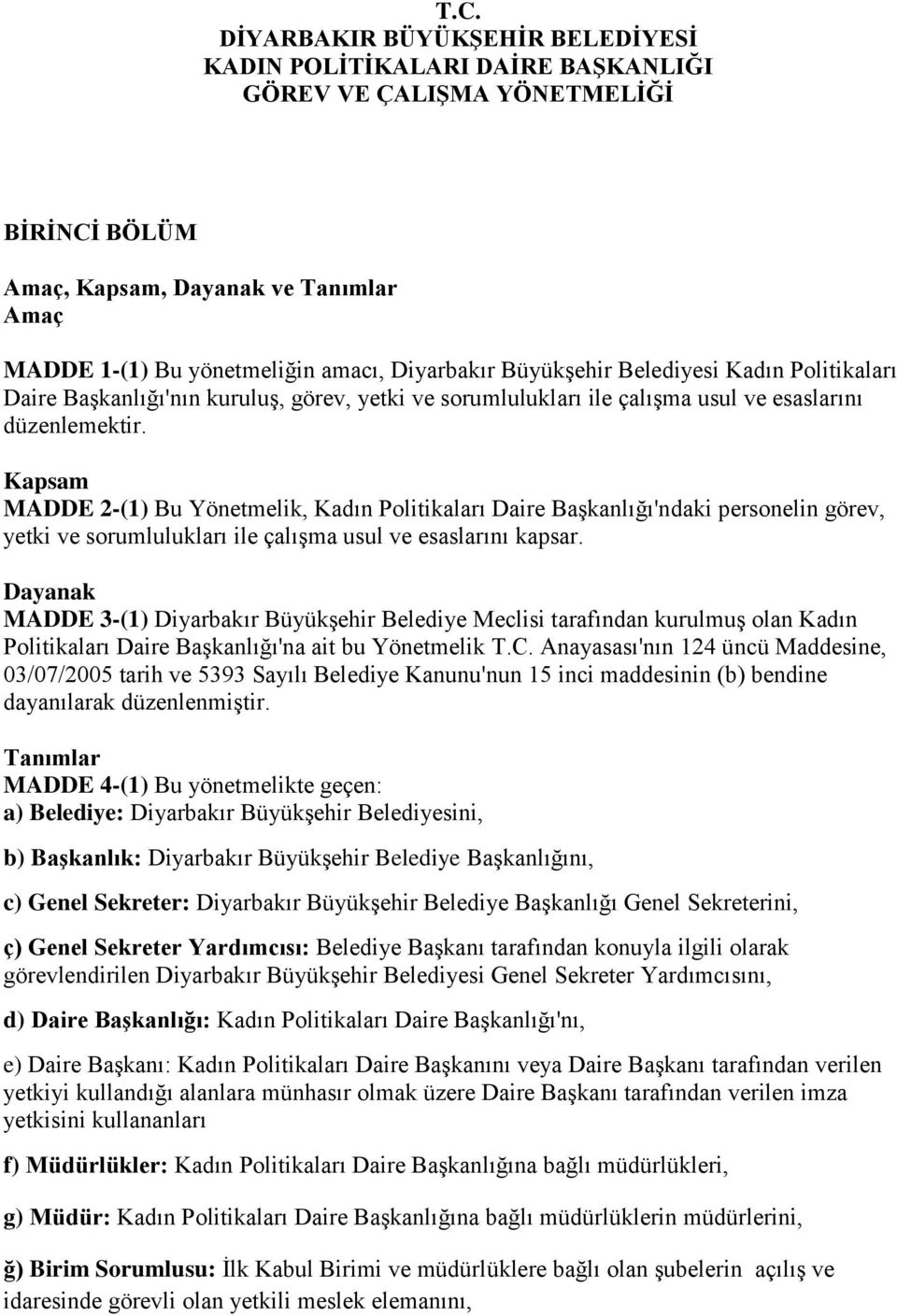 Kapsam MADDE 2-(1) Bu Yönetmelik, Kadın Politikaları Daire Başkanlığı'ndaki personelin görev, yetki ve sorumlulukları ile çalışma usul ve esaslarını kapsar.