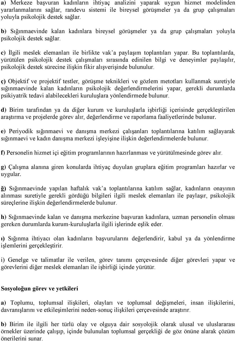 Bu toplantılarda, yürütülen psikolojik destek çalışmaları sırasında edinilen bilgi ve deneyimler paylaşılır, psikolojik destek sürecine ilişkin fikir alışverişinde bulunulur.