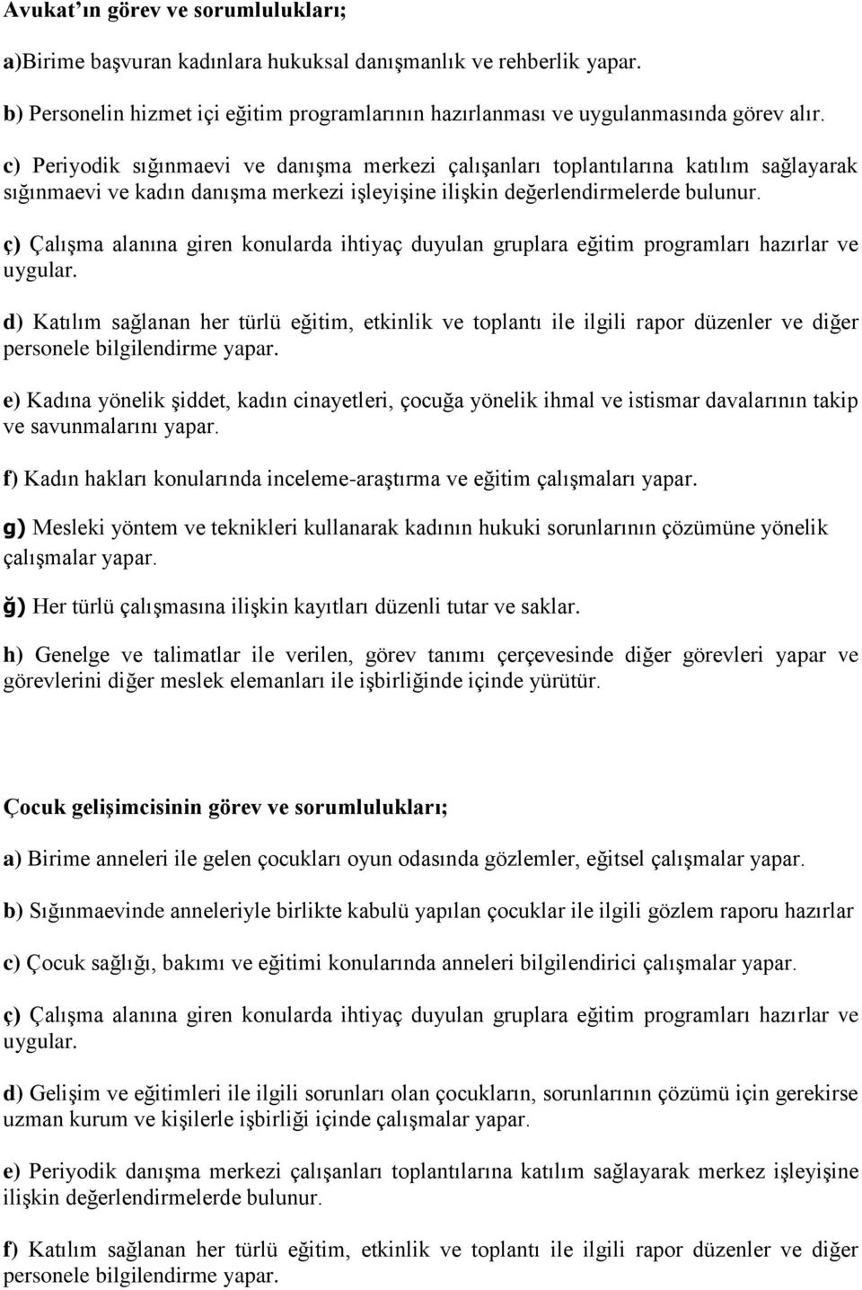 ç) Çalışma alanına giren konularda ihtiyaç duyulan gruplara eğitim programları hazırlar ve uygular.