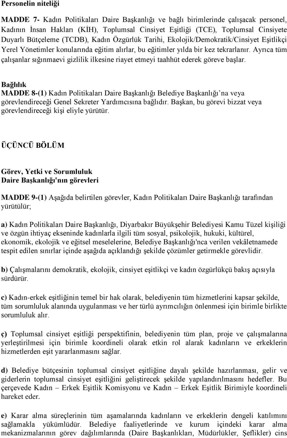 Ayrıca tüm çalışanlar sığınmaevi gizlilik ilkesine riayet etmeyi taahhüt ederek göreve başlar.