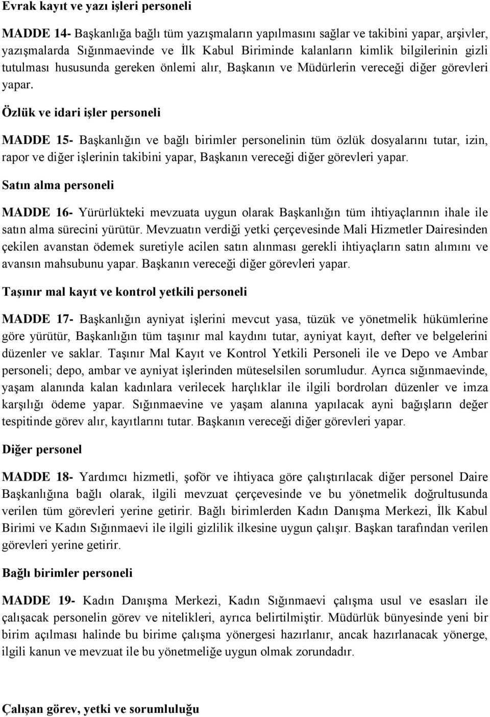 Özlük ve idari işler personeli MADDE 15- Başkanlığın ve bağlı birimler personelinin tüm özlük dosyalarını tutar, izin, rapor ve diğer işlerinin takibini yapar, Başkanın vereceği diğer görevleri yapar.