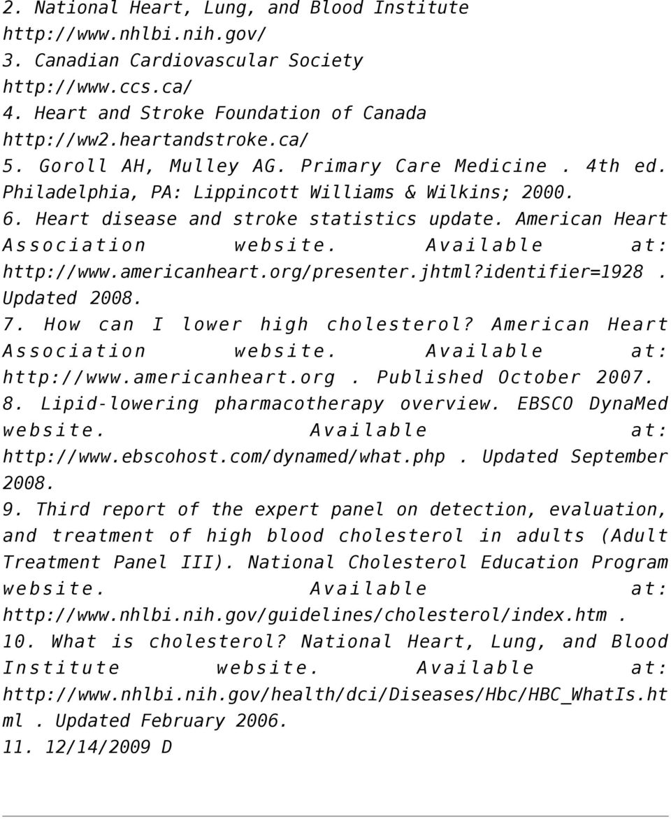 Available at: http://www.americanheart.org/presenter.jhtml?identifier=1928. Updated 2008. 7. How can I lower high cholesterol? American Heart Association website. Available at: http://www.