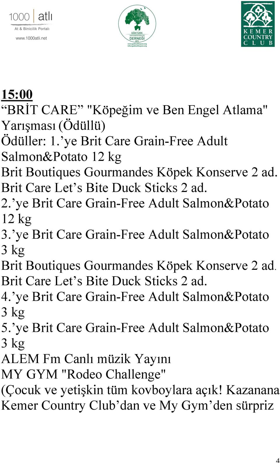ye Brit Care Grain-Free Adult Salmon&Potato 3 kg Brit Boutiques Gourmandes Köpek Konserve 2 ad. Brit Care Let s Bite Duck Sticks 2 ad. 4.