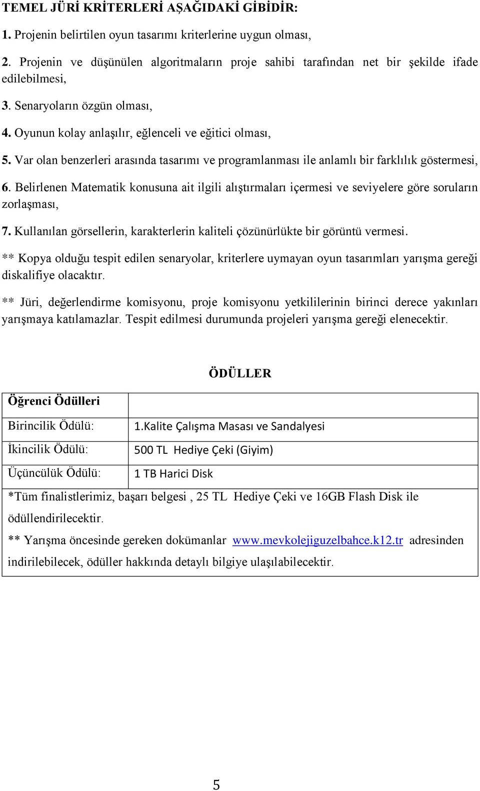 Var olan benzerleri arasında tasarımı ve programlanması ile anlamlı bir farklılık göstermesi, 6.