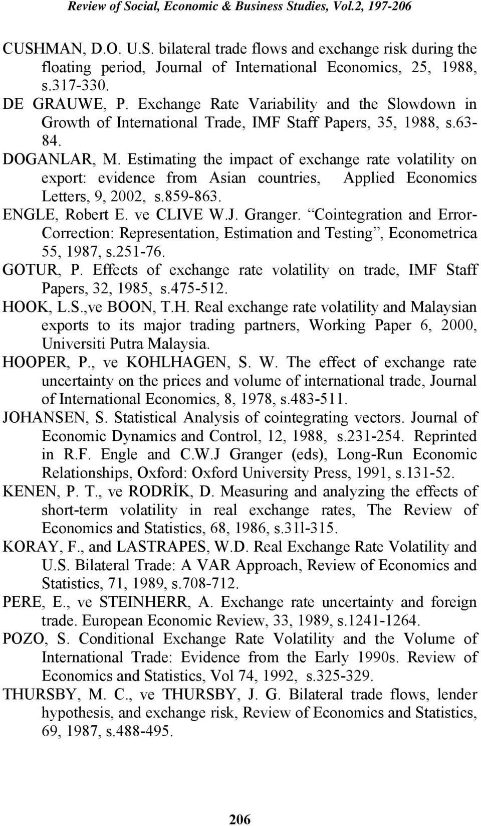 Estimating the impact of exchange rate volatility on export: evidence from Asian countries, Applied Economics Letters, 9, 2002, s.859-863. ENGLE, Robert E. ve CLIVE W.J. Granger.