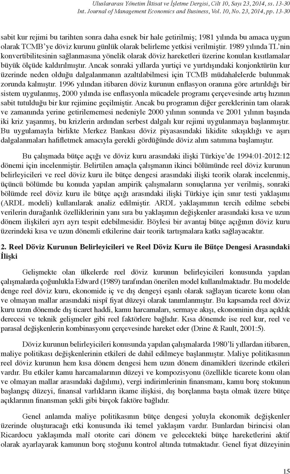 1989 yılında TL nin konvertibilitesinin sağlanmasına yönelik olarak döviz hareketleri üzerine konulan kısıtlamalar büyük ölçüde kaldırılmıştır.